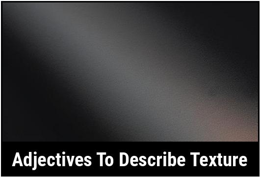 31-adjectives-to-describe-texture