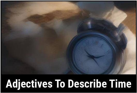 31 Adjectives To Describe Time